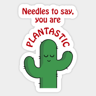 Needles to say, you are plantastic - cute and funny cactus pun Sticker